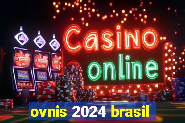 ovnis 2024 brasil